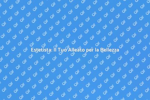 Estetista: Cura e Bellezza Quotidiana