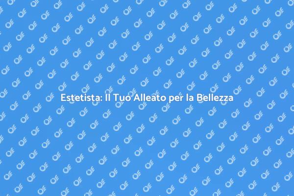 Estetista: Bellezza e Benessere Insieme