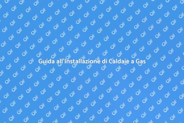 Caldaia a Gas: Installazione Facile e Veloce