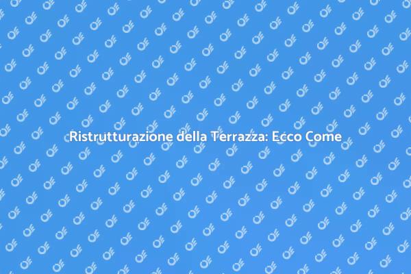 Ristruttura la tua Terrazza con Facilità