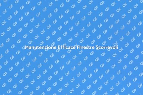 Manutenzione Finestre Scorrevoli
