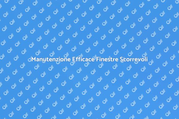 Manutenzione Finestre: Comfort e Design