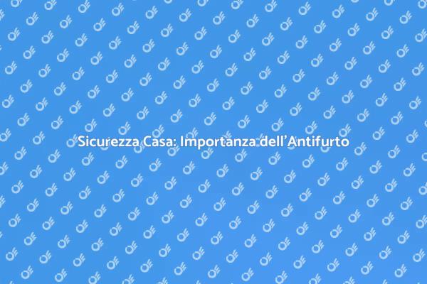 Proteggi la tua Casa con Antifurto Efficace