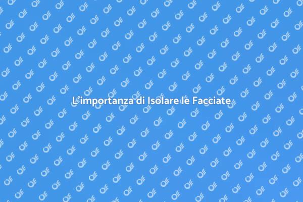 Isolamento Facciate: Comfort e Risparmio