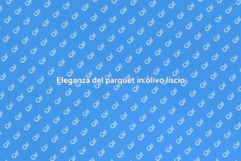 Parquet in olivo prefinito effetto lisci