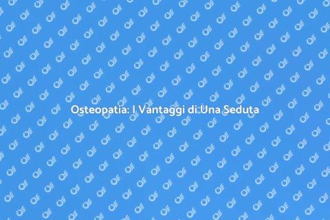 Benefici della Seduta di Osteopatia