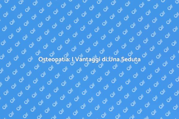 Osteopatia: Un Approccio al Benessere