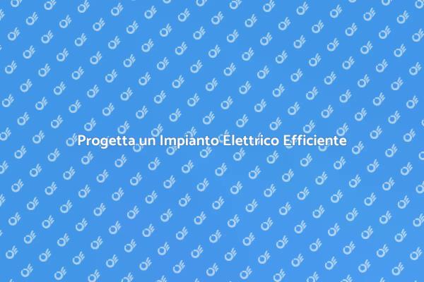 Impianto Elettrico: Sicurezza e Efficienza