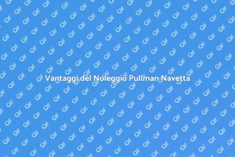 Noleggio Pullman per Servizi Navetta