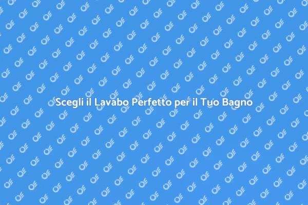 Ristrutturazione Bagno: Scegli il Lavabo