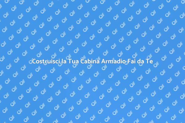 Crea la Tua Cabina Armadio Ideale