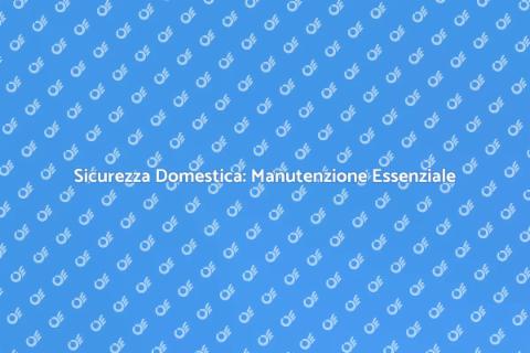 Mantenimento Sistemi di Sicurezza