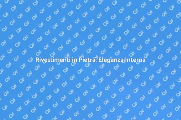 Rivestimento in Pietra: Stile e Funzionalità