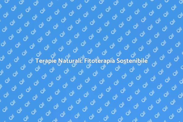 Fitoterapia: La Via Naturale al Benessere
