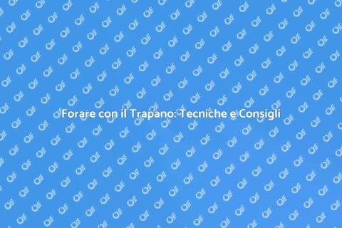 Fare Fori con il Trapano: Guida Pratica