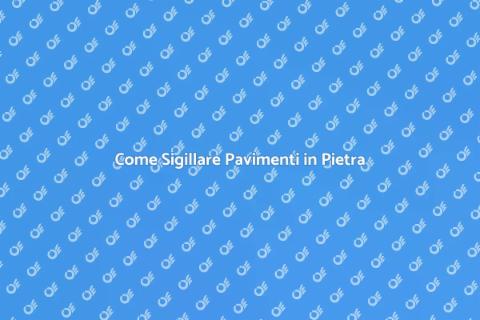 Sigillare i Pavimenti in Pietra