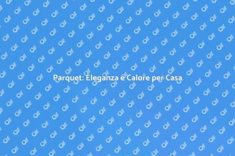 Posa del Parquet: Stile e Comfort
