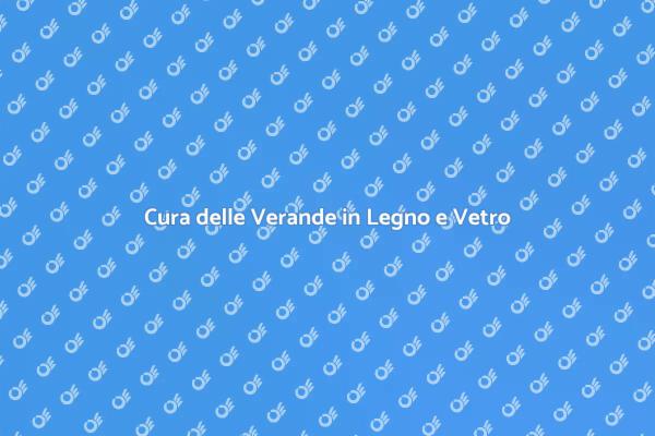 Come Mantenere le Verande in Legno