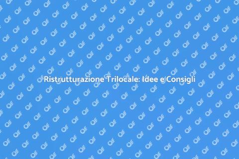 Ristrutturare un Trilocale: Guida Pratica