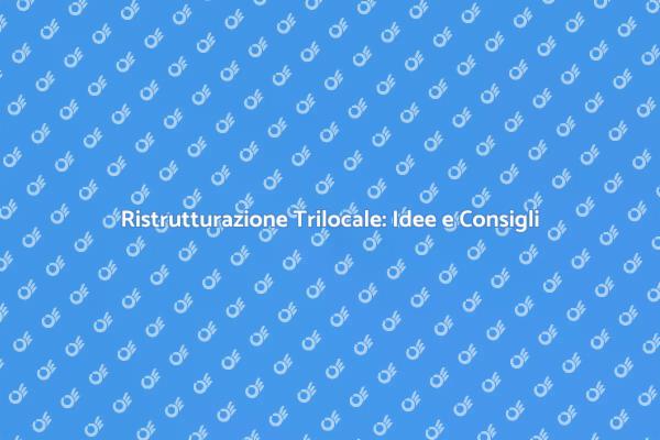 Ristrutturare il Tuo Trilocale: Ecco Come