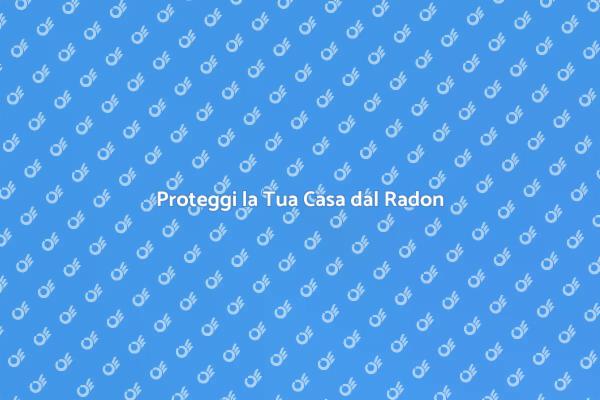 Sicurezza Radon: Installazione Necessaria