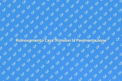 Rimuovere la Pavimentazione per Rinnovare