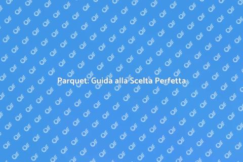 Il Parquet: Eleganza e Comfort per Casa