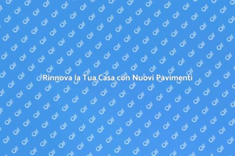 Installazione di Nuovi Pavimenti