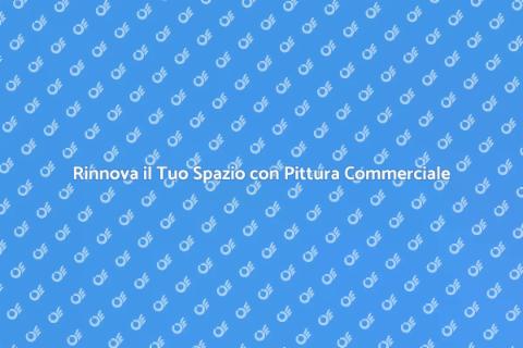 Pittura Commerciale: Rinnova il Tuo Spazio