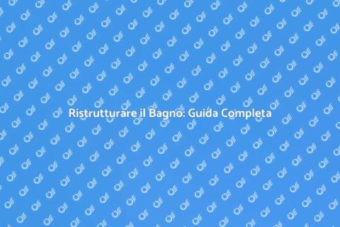 Rifare il Bagno: Ristrutturazione Perfetta