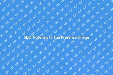 Ottimizzazione SEO: Successo Online Garantito