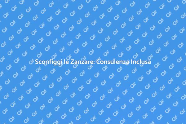 Liberati delle Zanzare per Sempre!