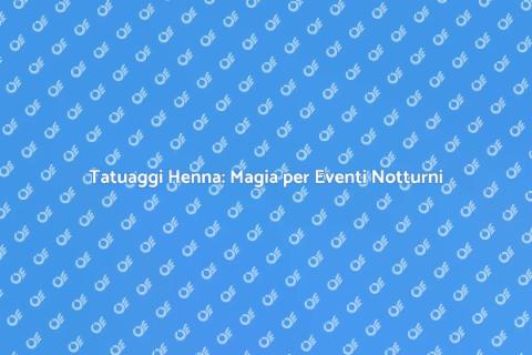 Tatuaggi Henna per Eventi Notturni