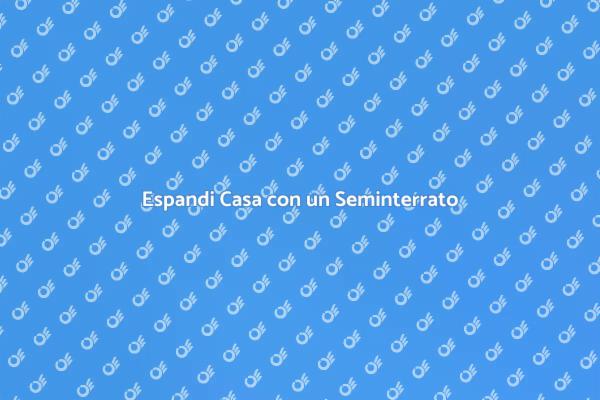 Aumenta Spazio e Valore con un Seminterrato