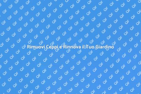 Macinazione Ceppi per Giardini Curati