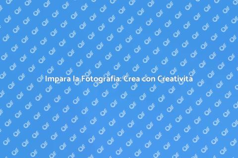 Corso di Fotografia: Scopri l'Arte