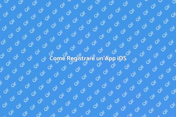 Registrazione App iOS: Ecco Come Fare