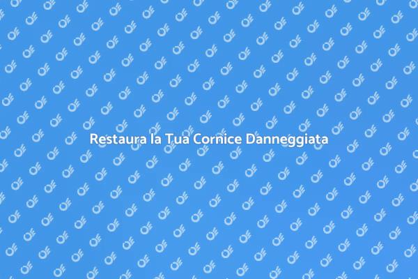Ristruttura la Tua Cornice Danneggiata