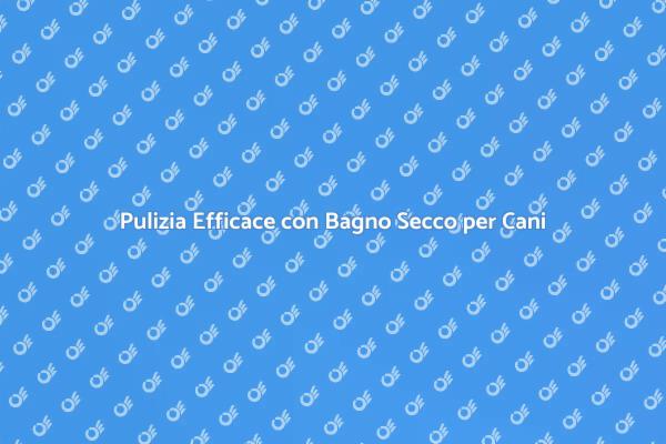 Bagno Secco: Il Futuro della Pulizia Canina