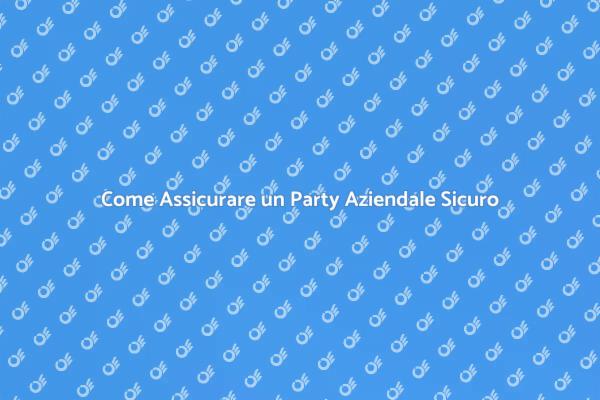 Come Organizzare Eventi Aziendali Sicuri