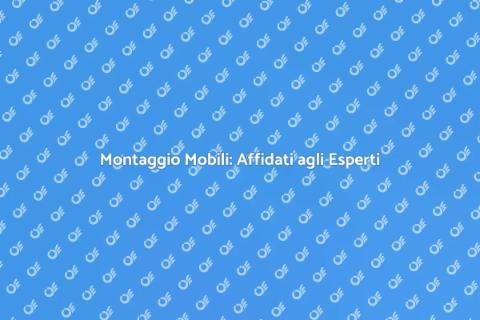 Montaggio Mobili: Servizio Professionale