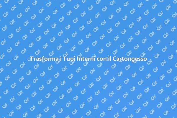 Cartongesso: Rinnova i Tuoi Spazi