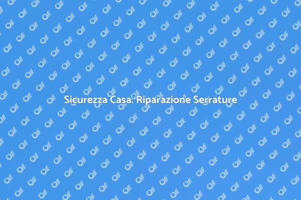 Proteggi la Tua Casa con Serrature Sicure