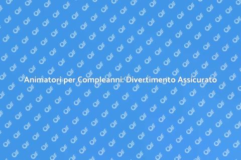 Ingaggiare un Animatore per Compleanni