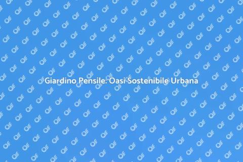 Giardino Pensile per Biodiversità Urbana
