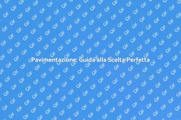 Pavimentazione: Trasforma i Tuoi Spazi