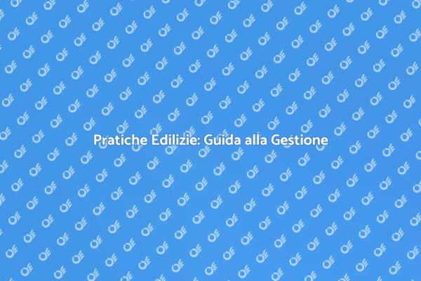 Pratiche Edilizie: La Chiave del Successo