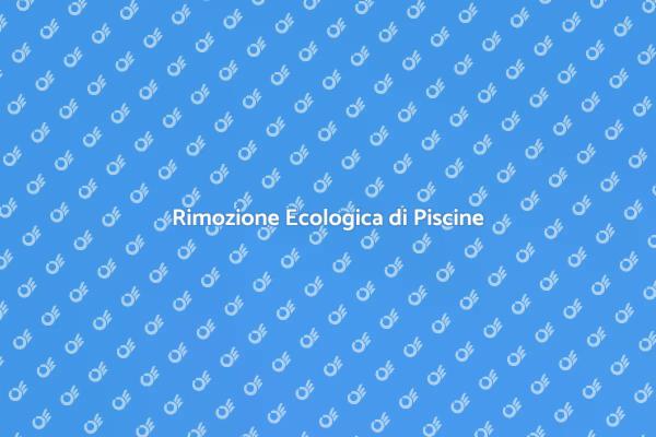Rimozione Sostenibile di Piscine