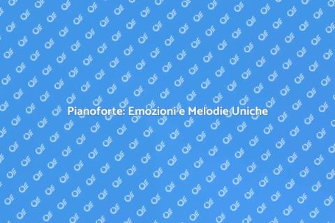 Pianoforte: Scopri l'Arte Musicale