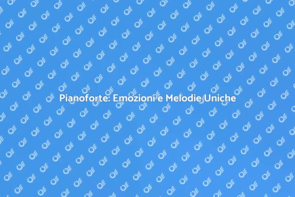 Pianoforte: Un Viaggio Musicale Unico